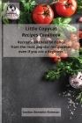 Little Copycat Recipes Cookbook: Recreate all these 50 dishes from the most popular restaurants, even if you are a beginner. Cover Image