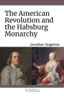The American Revolution and the Habsburg Monarchy Cover Image