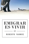 Emigrar Es Vivir (Spanish Edition) By Robert Fahnoe Cover Image