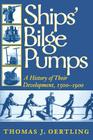 Ships' Bilge Pumps: A History of Their Development, 1500-1900 (Studies in Nautical Archaeology #2) By Thomas J. Oertling Cover Image
