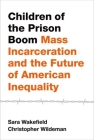 Children of the Prison Boom: Mass Incarceration and the Future of American Inequality (Studies in Crime and Public Policy) By Sara Wakefield, Christopher Wildeman Cover Image
