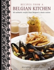 Recipes from a Belgian Kitchen: 60 Authentic Recipes from Belgium's Classic Cuisine By Suzanne Vandyck Cover Image