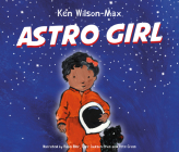 Astro Girl By Ken Wilson-Max, Robin Eller (Narrated by), Tyler Jackson-Price (Narrated by) Cover Image