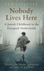 Nobody Lives Here: A Jewish Childhood in the Occupied Netherlands By Lex Lesgever, Babette Lichtenstein (Translated by), Jozef van der Voort (Translated by) Cover Image