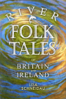 River Folk Tales of Britain and Ireland By Lisa Schneidau Cover Image