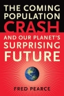 The Coming Population Crash: and Our Planet's Surprising Future By Fred Pearce Cover Image