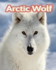 Arctic Wolf: Facts Book (Fun Facts Book For Kids) Cover Image
