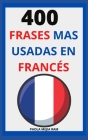 400 Frases Mas Usadas En Francés: FRANCÉS para principiantes APRENDE FRANCÉS FLUIDO By Paola Mejía Ram Cover Image