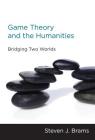 Game Theory and the Humanities: Bridging Two Worlds Cover Image