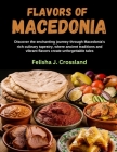 Flavors of Macedonia: Discover the enchanting journey through Macedonia's rich culinary tapestry, where ancient traditions and vibrant flavo By Felisha J. Crossland Cover Image