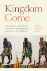 Kingdom Come: The Politics of Faith and Freedom in Segregationist South Africa and Beyond (Religious Cultures of African and African Diaspora People) Cover Image