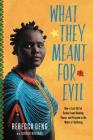 What They Meant for Evil: How a Lost Girl of Sudan Found Healing, Peace, and Purpose in the Midst of Suffering Cover Image