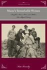 Maine's Remarkable Women: Daughters, Wives, Sisters, and Mothers Who Shaped History, Second Edition (Remarkable American Women) By Kate Kennedy Cover Image