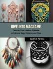 Dive into Macrame: Tap into Your Creative Potential with Knots, Bags, Patterns, and More By Kurt M. Powel Cover Image