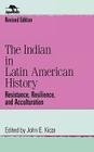 The Indian in Latin American History: Resistance, Resilience, and Acculturation (Jaguar Books on Latin America) Cover Image