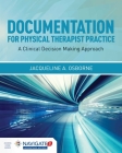 Documentation for Physical Therapist Practice: A Clinical Decision Making Approach: A Clinical Decision Making Approach [With Access Code] By Jacqueline A. Osborne Cover Image
