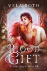 Blood Gift: A Fantasy Romance By Vela Roth Cover Image