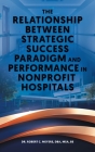 The Relationship Between Strategic Success Paradigm and Performance in Nonprofit Hospitals Cover Image