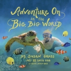 Adventure On in the Big, Big World By Susan Gross, Lucia Gaia (Illustrator), Andrew Gross (Joint Author) Cover Image