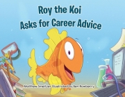 Roy the Koi Asks for Career Advice By Matthew Smeltzer, Ben Rowberry (Illustrator) Cover Image