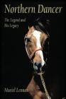 Northern Dancer: The Legend and His Legacy By Muriel Lennox Cover Image