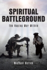 Spiritual Battleground: The Raging War Within By Michael Belton Cover Image