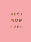 Best Mom Ever: The Perfect Gift for Your Incredible Mom By Summersdale Cover Image