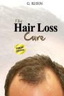Hair Loss Cure: A Revolutionary Hair Loss Treatment You Can Use At Home To Grow Your Hair Back By G. Rubin Cover Image