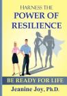 Harness the Power of Resilience: Be Ready for Life By Jeanine Joy Cover Image