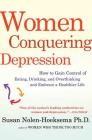 Women Conquering Depression: How to Gain Control of Eating, Drinking, and Overthinking and Embrace a Healthier Life By Susan Nolen-Hoeksema Cover Image