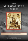 The Milwaukee Mile (Images of Sports) By Brenda Magee Cover Image