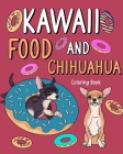 Kawaii Food and Chihuahua Coloring Book: Kawaii Food and Chihuahua Coloring Book, Adult Art Pages By Paperland Cover Image