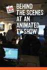 Behind the Scenes at an Animated TV Show (VIP Tours) By Whit Paddington Cover Image