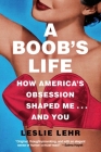A Boob's Life: How America's Obsession Shaped Me—and You Cover Image