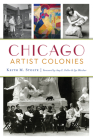 Chicago Artist Colonies By Keith M. Stolte, Amy E. Keller (Foreword by), Zac Bleicher (Foreword by) Cover Image
