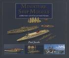 Miniature Ship Models: A History and Collectors Guide By Paul Jacobs Cover Image