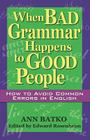 When Bad Grammar Happens to Good People: How to Avoid Common Errors in English Cover Image