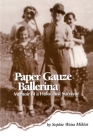 Paper Gauze Ballerina: Memoir of a Holocaust Survivor By Sophie Weisz Miklos Cover Image