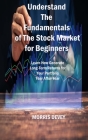 Understand The Fundamentals of The Stock Market for Beginners: Learn How Generate Long-Term Returns for Your Portfolio Year After Year By Morris Devey Cover Image