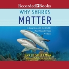 Why Sharks Matter: A Deep Dive with the World's Most Misunderstood Predator By David Shiffman, Brian Wiggins (Read by) Cover Image