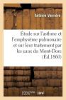 Étude Sur l'Asthme Et l'Emphysème Pulmonaire Et Sur Leur Traitement Par Les Eaux Du Mont-Dore Cover Image