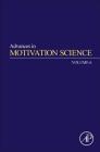 Advances in Motivation Science: Volume 6 By Andrew J. Elliot (Editor) Cover Image
