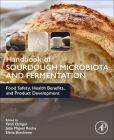 Handbook of Sourdough Microbiota and Fermentation: Food Safety, Health Benefits, and Product Development By Fatih Ozogul (Editor), João Miguel Rocha (Editor), Elena Bartkiene (Editor) Cover Image