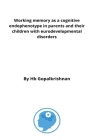 Working memory as a cognitive endophenotype in parents and their children with eurodevelopmental disorders By Gopalkrishnan H. B. Cover Image