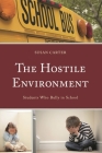 The Hostile Environment: Students Who Bully in School By Susan Carter Cover Image