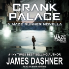 Crank Palace (Maze Runner #6) By Mark Deakins (Read by), James Dashner Cover Image