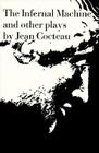 The Infernal Machine: & Other Plays By Jean Cocteau Cover Image