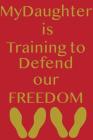 My Daughter Is Training to Defend Our Freedom By Recruit Training Journal Cover Image