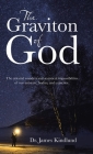 The Graviton of God: The Celestial Wonders and Statistical Impossibilities of Our Universe, Bodies, and Existence. Cover Image