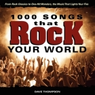 1000 Songs That Rock Your World: From Rock Classics to One-Hit Wonders, the Music That Lights Your Fire Cover Image